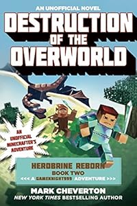 Destruction of the Overworld: Herobrine Reborn Book Two: A Gameknight999 Adventure: An Unofficial Minecrafters Adventure by Mark Cheverton