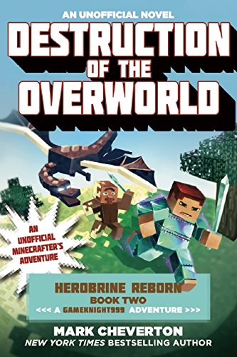 Destruction of the Overworld: Herobrine Reborn Book Two: A Gameknight999 Adventure: An Unofficial Minecrafters Adventure by Mark Cheverton