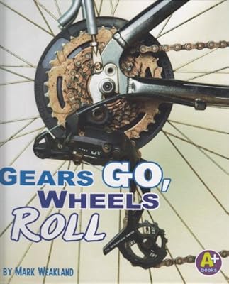 Gears Go, Wheels Roll (A+ Books: Science Starts)