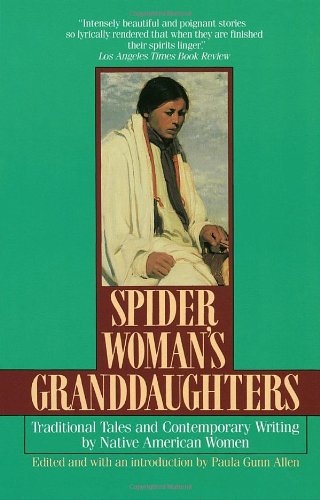 Spider Woman's Granddaughters: Traditional Tales and Contemporary Writing by Native American Women by Paula Gunn Allen