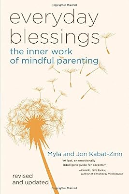 Everyday Blessings: The Inner Work of Mindful Parenting