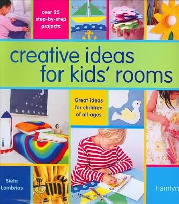Creative Ideas For Kids' Rooms: Over 25 Step-by-Step Projects*Great Ideas for Children of All Ages