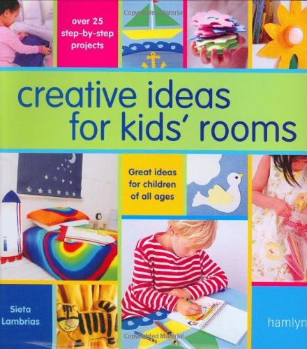 Creative Ideas For Kids' Rooms: Over 25 Step-by-Step Projects*Great Ideas for Children of All Ages by Sieta Lambrias