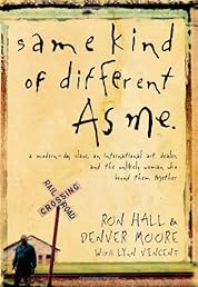 Same Kind of Different As Me: A Modern-Day Slave, an International Art Dealer, and the Unlikely Woman Who Bound Them Together