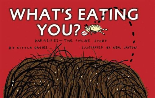 What's Eating You?: Parasites -- The Inside Story by Nicola Davies