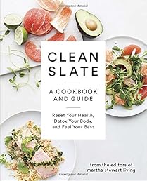 Clean Slate: A Cookbook and Guide: Reset Your Health, Detox Your Body, and Feel Your Best