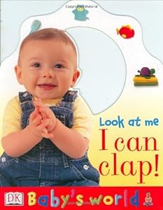 By DK Publishing Baby's World: Look at Me I Can Clap (Baby's World) [Board book]