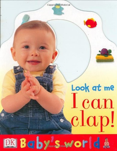 By DK Publishing Baby's World: Look at Me I Can Clap (Baby's World) [Board book] by unknown author