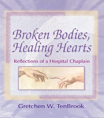 Broken Bodies, Healing Hearts: Reflections of a Hospital Chaplain