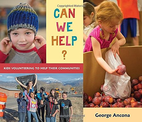 Can We Help?: Kids Volunteering to Help Their Communities by George Ancona