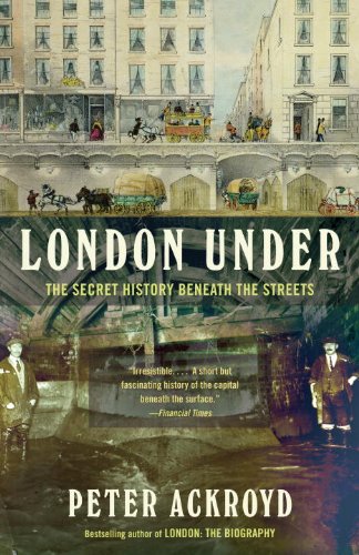 London Under: The Secret History Beneath the Streets by Peter Ackroyd