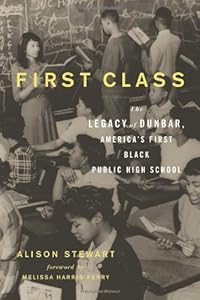 First Class: The Legacy of Dunbar, Americas First Black Public High School