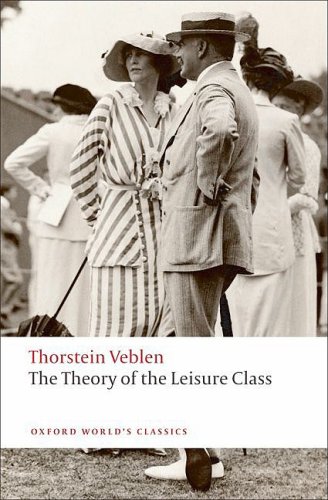 The Theory of the Leisure Class (Oxford World's Classics) by Thorstein Veblen