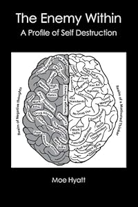 The Enemy Within: A Profile of Self Destruction by Moe Hyatt
