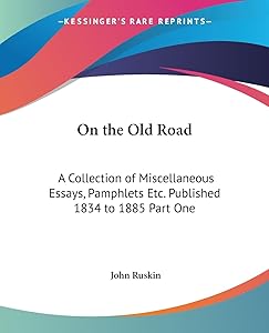 On the Old Road: A Collection of Miscellaneous Essays, Pamphlets Etc. Published 1834 to 1885 Part One