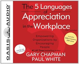 The 5 Languages of Appreciation in the Workplace: Empowering Organizations by Encouraging People