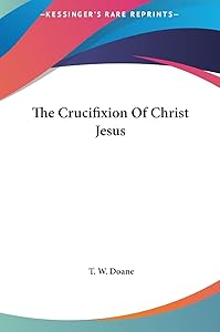 The Crucifixion Of Christ Jesus by T W Doane
