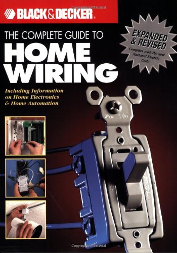 The Black & Decker Complete Guide to Home Wiring: Including Information on Home Electronics & Wireless Technology, Revised Edition by Editors Of Creative Publishing