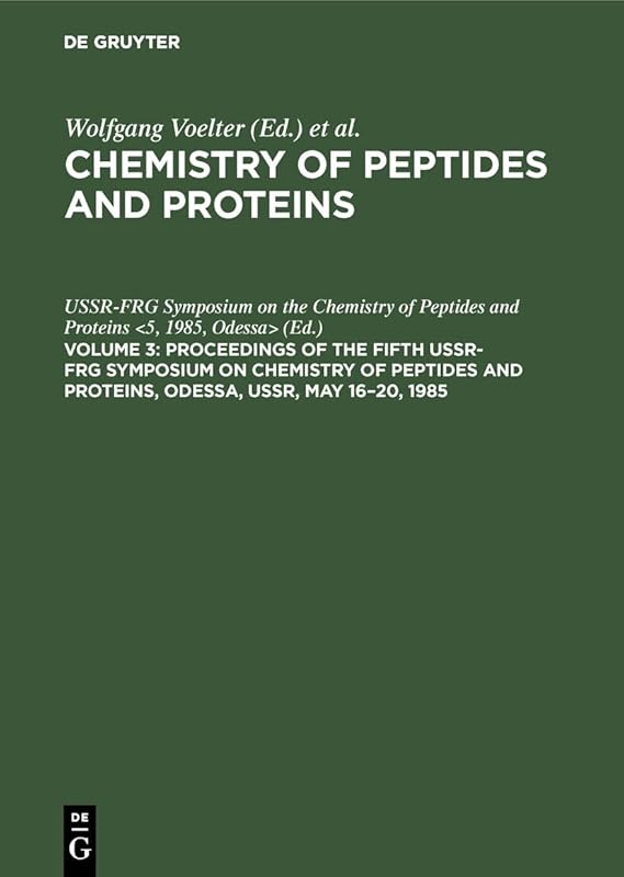 Proceedings of the Fifth USSR-FRG Symposium on Chemistry of Peptides and Proteins, Odessa, USSR, May 16–20, 1985 (German Edition) by 1985 Odessa> USSR-FRG Symposium on the Chemistry of Peptides and Proteins <5