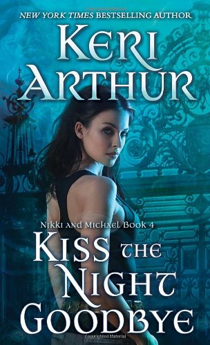 Kiss the Night Goodbye: Nikki and Michael Book 4 by Keri Arthur