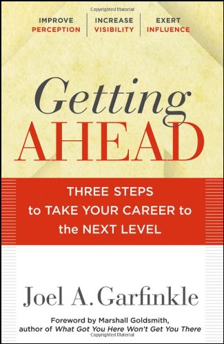 Getting Ahead: Three Steps to Take Your Career to the Next Level by Joel A. Garfinkle  ,