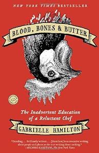Blood, Bones &amp; Butter: The Inadvertent Education of a Reluctant Chef by Gabrielle Hamilton