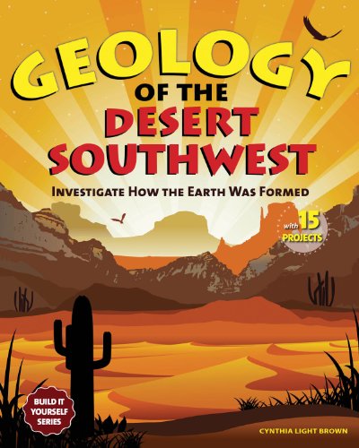 Geology of the Desert Southwest: Investigate How the Earth Was Formed with 15 Projects (Build It Yourself series) by Cynthia Light Brown