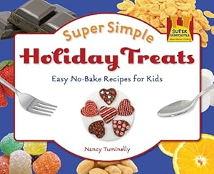 Super Simple Holiday Treats: Easy No-Bake Recipes for Kids