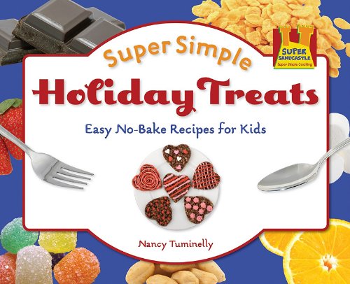 Super Simple Holiday Treats: Easy No-Bake Recipes for Kids by Nancy Tuminelly