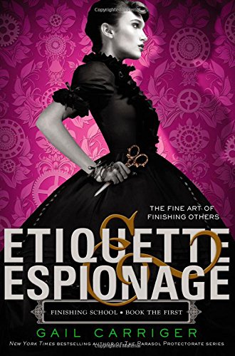 Etiquette &amp; Espionage by Gail Carriger