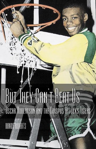 But They Can't Beat Us: Oscar Robertson and the Crispus Attucks Tigers by Randy Roberts