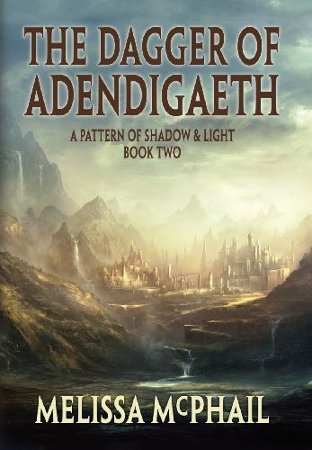 The Dagger of Adendigaeth: A Pattern of Shadow &amp; Light Book 2 by Melissa McPhail