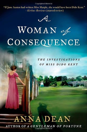 A Woman of Consequence: The Investigations of Miss Dido Kent by Anna Dean