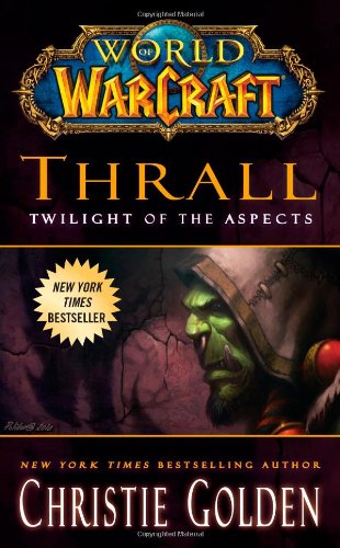 World of Warcraft: Thrall: Twilight of the Aspects by Christie Golden