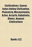 Civilizations: Sumer, Indus Valley Civilization, Phoenicia, Mesopotamia, Aztec, Babylonia, Viking Age, Olmec, Aegean civilizations