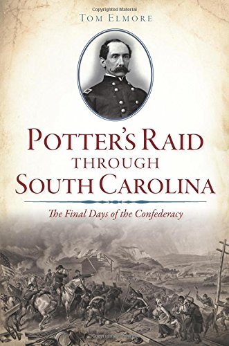 Potter's Raid Through South Carolina: by Tom Elmore