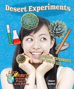 Desert Experiments: 11 Science Experiments in One Hour or Less