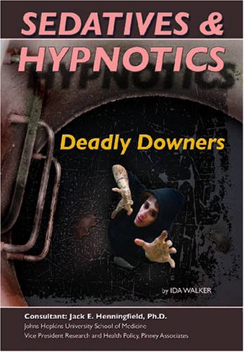 Sedatives & Hypnotics: Deadly Downers (Illicit Drugs) by Ida Walker
