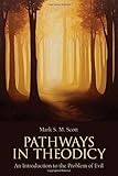 Mark S. M. Scott, "Pathways in Theodicy: An Introduction to the Problem of Evil " (Fortress Press, 2015)