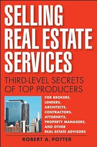 Selling Real Estate Services: Third-Level Secrets of Top Producers by Robert A. Potter