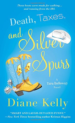 Death, Taxes, and Silver Spurs by Diane Kelly