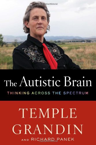 The Autistic Brain: Thinking Across the Spectrum by Temple Grandin