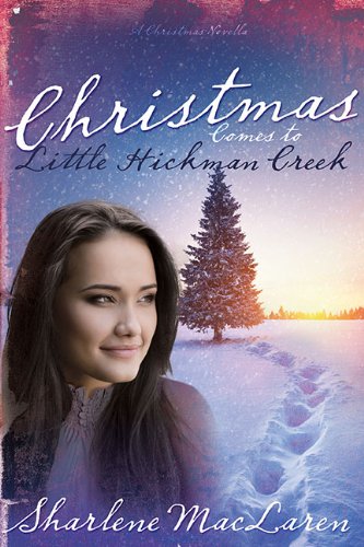 Christmas Comes To Little Hickman Creek by Sharlene MacLaren