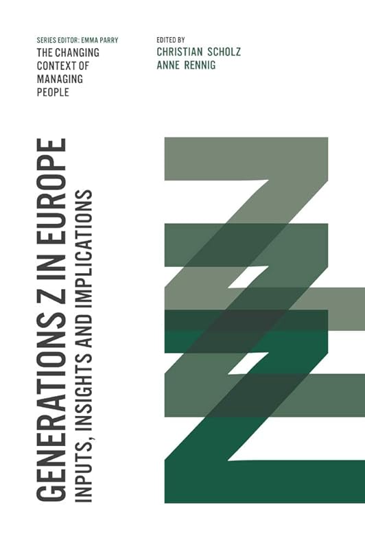 Generations Z in Europe: Inputs, Insights and Implications (The Changing Context of Managing People) by Christian Scholz