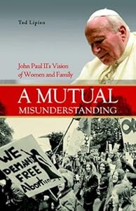 Pope John Paul II's Views on Women, Marriage and Family by Ted Lipien