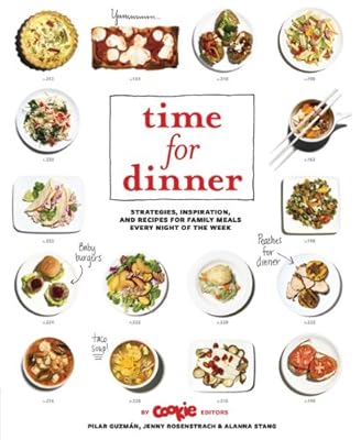 Time for Dinner: Strategies, Inspiration, and Recipes for Family Meals Every Night of the Week