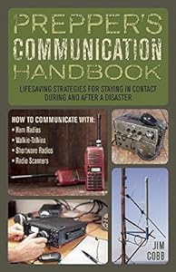 Prepper's Communication Handbook: Life-Saving Strategies for Staying in Contact During and After a Disaster