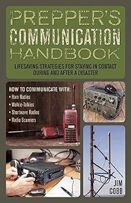 Prepper's Communication Handbook: Life-Saving Strategies for Staying in Contact During and After a Disaster