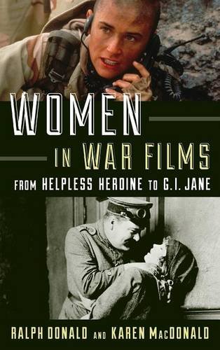 Women in War Films: From Helpless Heroine to G.I. Jane by Ralph Donald