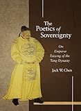Jack W. Chen, "The Poetics of Sovereignty: On Emperor Taizong of the Tang Dynasty" (Harvard Yenching Institute, 2010)